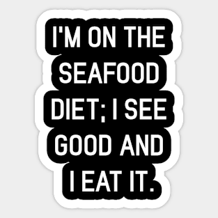 I’m on the seafood diet; I see good and I eat it Sticker